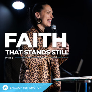 Faith That Stands Still - Part 3
