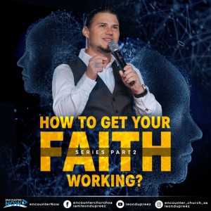 How To Get Your Faith Working - Part 2