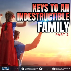 Keys To An Indestructible Family - Part 2