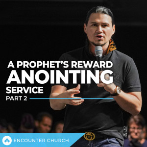 A Prophet’s Reward ANOINTING Service - Part 2