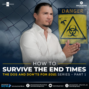 The Do's And Don'ts For 2021 - Part 1 - How To Survive The End Times