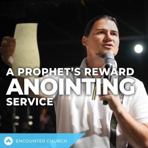 A Prophet’s Reward ANOINTING Service
