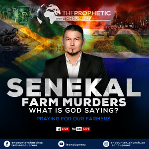 The Prophetic with Leon du Preez - SENEKAL FARM MURDERS - What is God Saying❓