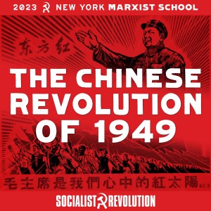 The Chinese Revolution of 1949 | NYC Marxist School 2023