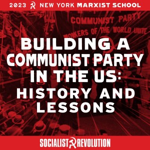 Building a Communist Party in the US | NYC Marxist School 2023