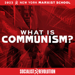What Is Communism? Why We Need Marxist Theory | NYC Marxist School 2023