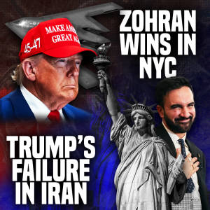 Trump's Iran War Backfires & Zohran Wins Democratic Primary