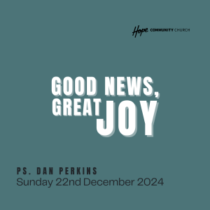 Good News Great Joy | Ps Dan Perkins | 22nd December 2024