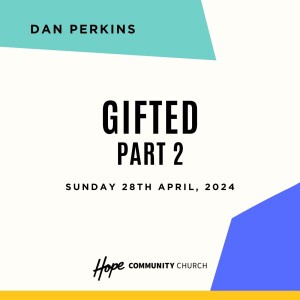 Gifted pt. 2 | Dan Perkins | 28th April 2024