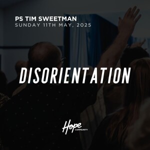 Disorientation | Ps Tim Sweetman