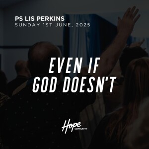 Even if God Doesn't | Ps Elissa Perkins | 1st June 2025