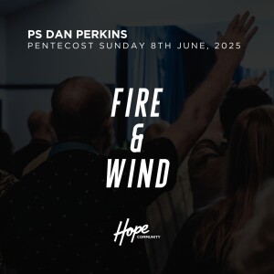 Fire & Wind | Ps Dan Perkins | Pentecost Sunday 8th June 2025