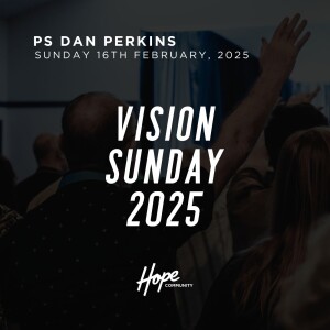 Vision Sunday 2025 | Ps. Dan Perkins | 16th February 2025
