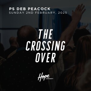 The Crossing Over | Ps Deb Peacock | 2nd February 2025