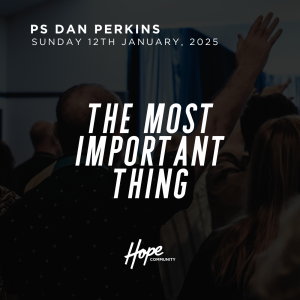 The Most Important Thing | Ps Dan Perkins | 12 Jan 2025