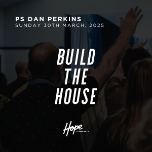 Build the House | Ps Dan Perkins | 30th March 2025