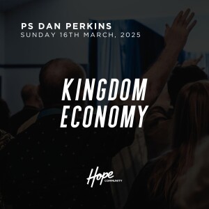 Kingdom Economy | Ps Dan Perkins | 16th March 2025