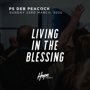Living in the Blessing | Ps Deb Peacock | 23rd March 2025