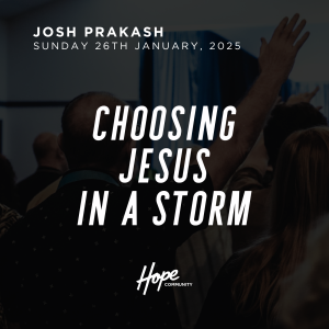 Choosing Jesus In A Storm | Josh Prakash | 26th January 2025