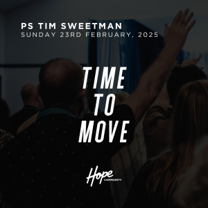 Time To Move | Ps Tim Sweetman | 23rd February 2025