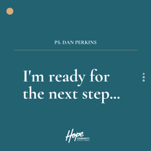 I’m Ready for the Next Step | Ps. Dan Perkins | 22nd January 2022