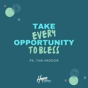Take Every Opportunity to Bless | Ps. Tam Haddon | 30th January 2022