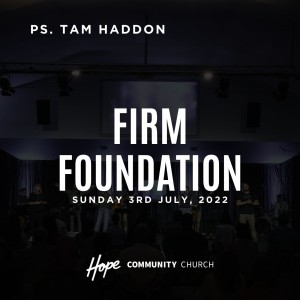 Firm Foundation | Ps. Tam Haddon | 3rd July 2022