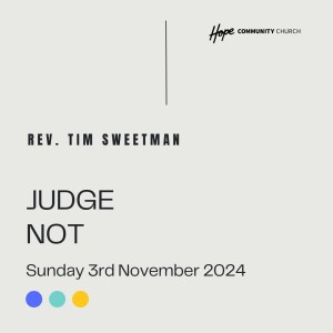 Judge Not | Rev Tim Sweetman | 3rd November 2024