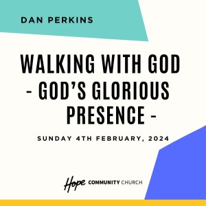 Walking With God: God's Glorious Presence | Dan Perkins | 4th February 2024