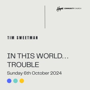 In This World... Trouble | Tim Sweetman | 6th October 2024