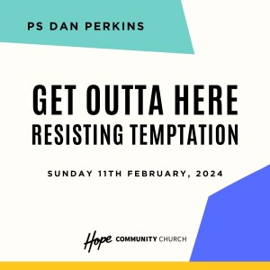Get Outta Here: Resisting Temptation | Dan Perkins | 11th February 2024