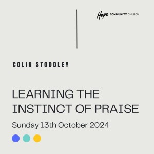 Learning The Instinct Of Praise | Colin Stoodley | 13th October 2024