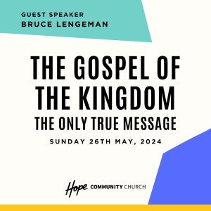 The Gospel of the Kingdom: The Only True Message | Bruce Lengeman | 16th June 2024