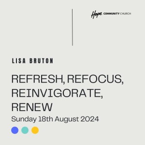 Refresh, Refocus, Reinvigorate, Renew | Lisa Bruton | 18th August 2024