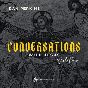 Conversations With Jesus: Week One | Dan Perkins | 23rd June 2024