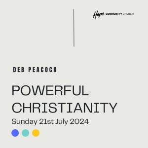 Powerful Christianity | Deb Peacock | 21st July 2024