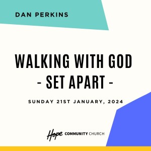 Walking With God: Set Apart | Dan Perkins | 21st January 2024