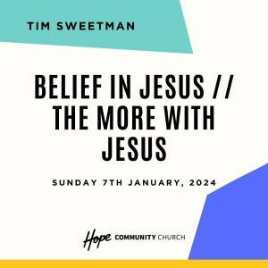 Belief In Jesus // The More With Jesus | Tim Sweetman | 7th January 2024