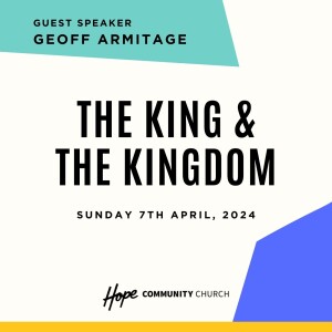 The King and the Kingdom | Geoff Armitage | 7th April 2024
