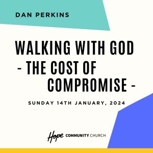 Walking With God: The Cost of Compromise | Dan Perkins | 14th January 2024