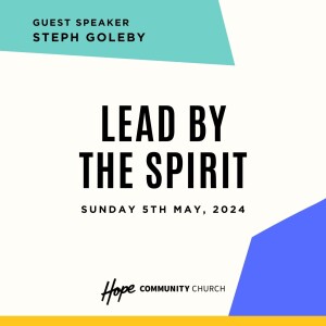 Lead By The Spirit | Steph Goleby | 5th May 2024