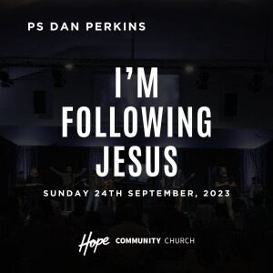 I’m Following Jesus | Ps Dan Perkins | 24th September 2023