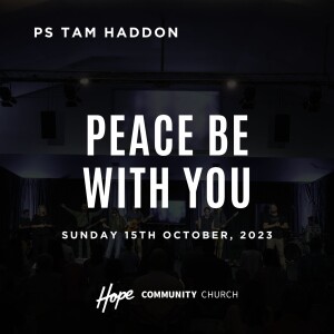 Peace Be With You | Ps Tam Haddon | 15th October 2023