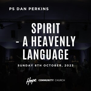 Spirit - A Heavenly Language | Ps Dan Perkins | 8th October 2023