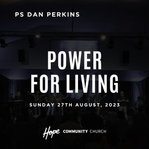 Power For Living | Ps Dan Perkins | 27th August 2023