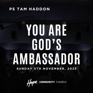 You Are God’s Ambassador | Ps Tam Haddon | 5th November 2023