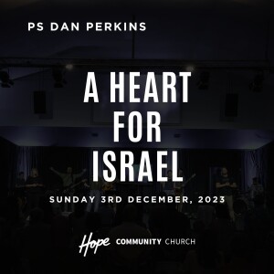A Heart For Israel | Ps Dan Perkins | 3rd December 2023