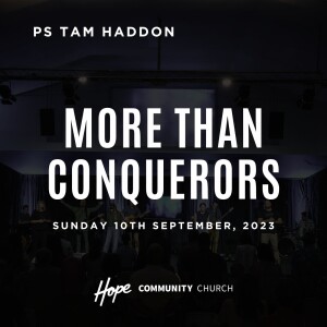 More Than Conquerors | Ps Tam Haddon | 10th September 2023