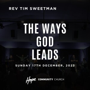 The Ways God Leads | Rev. Tim Sweetman | 17th December 2023