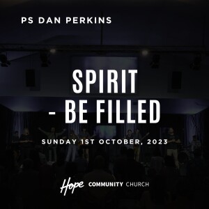 Spirit - Be Filled | Ps Dan Perkins | 1st October 2023